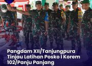 Pangdam Tanjungpura Tinjau Latihan Posko I Korem 102/Pjg