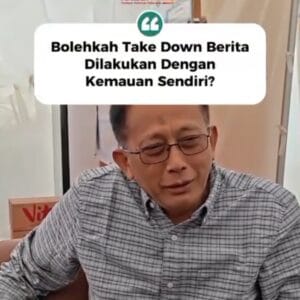 Mekanisme Takedown Berita Diungkap : Dewan Pers Tegaskan Tak Bisa Sembarang Hapus.